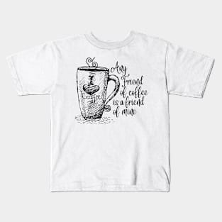 Any friend of coffee is a friend of mine - Coffee Sayings Kids T-Shirt